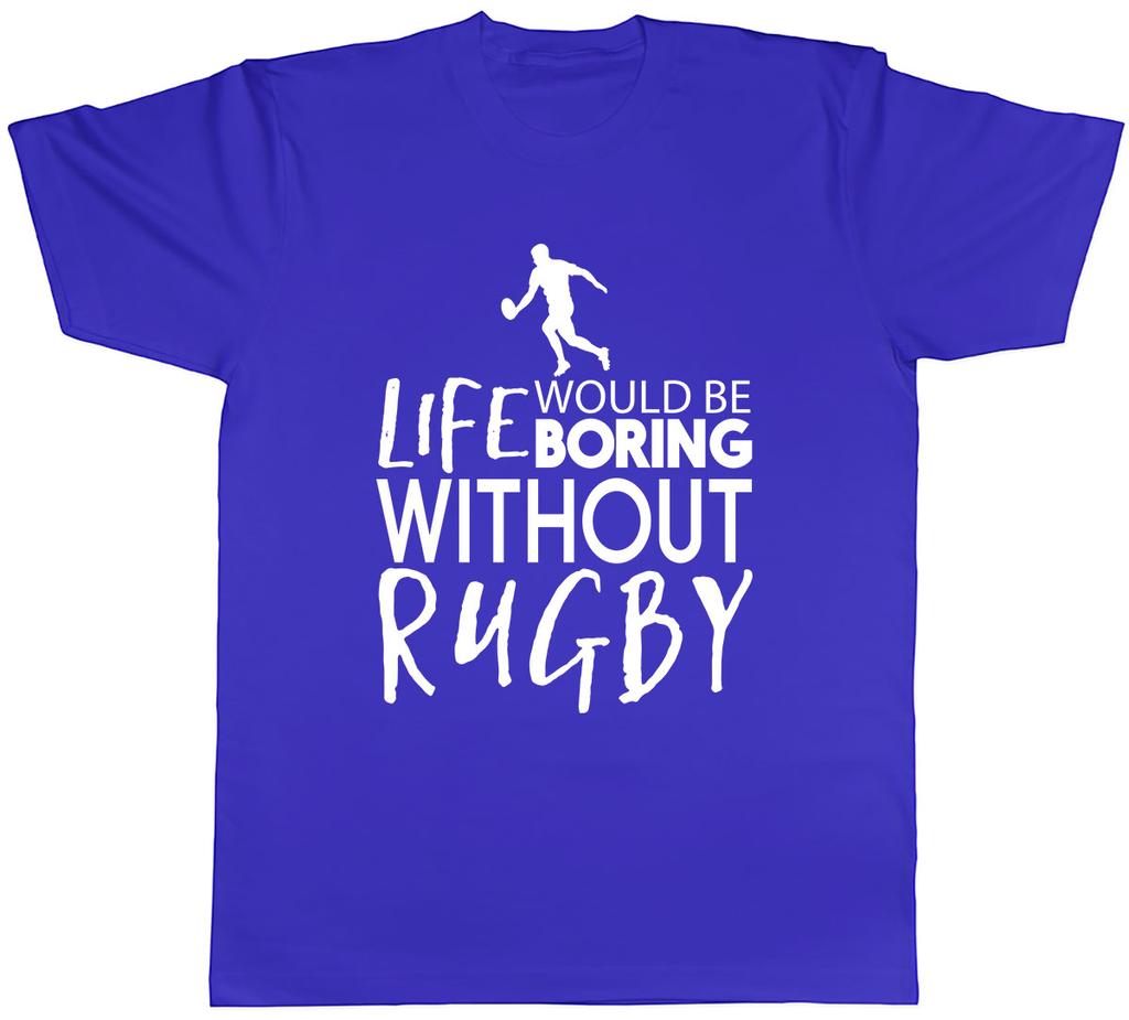 Life would be Boring without Rugby Unisexs Unisex TShirt Tee