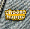 New Enamel Pin with Saying Choose Happy Metal Pin Gift Birthday 1 Piece