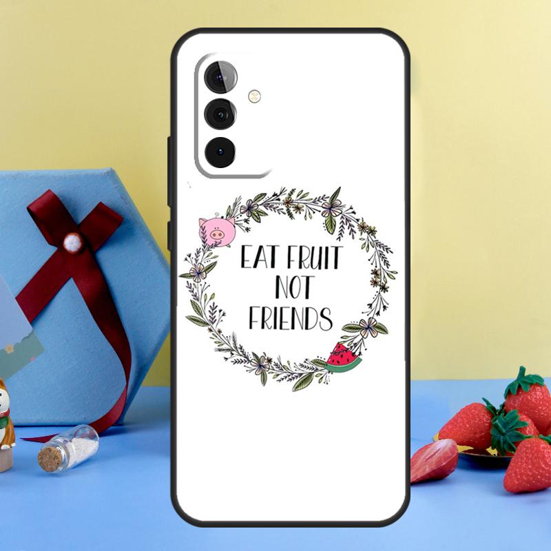 Eat Fruit Not Friends Vegan Quote Case For Samsung Galaxy A15 A17 A55 A35 A32 A52 A13 A33 A53 A14 A34 A54 A06 A16 A26 A36 A56