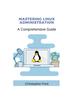 The Mastering Linux Administration : A Comprehensive Guide Book