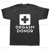 Black Humor Orgasm Donor Funny American Novelty Graphic T Shirt Fashion Casual Loose Streetwear Man Tshirt Hipster Summer Tees