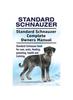 Книга Standard Schnauzer. Standard Schnauzer Complete Owners Manual. Standard Schnauzer Book for Care, Costs, Feeding, Grooming, Health and Training.