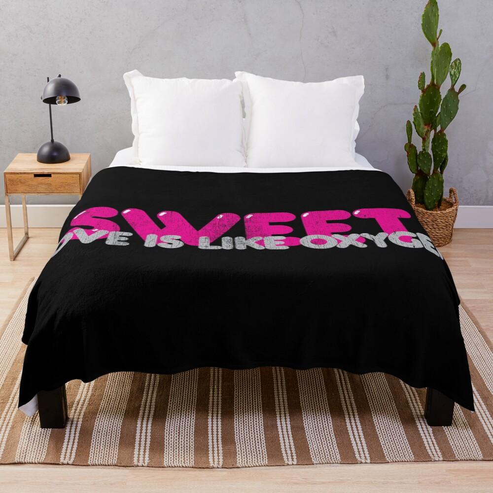 Sweet: Love Is Like Oxygen Throw Blanket
