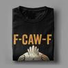 F-Caw-F Funny Chicken FCAWF Meme Men T Shirt  Awesome Tees Short Sleeve Round Collar T-Shirts Pure Cotton Original Clothing