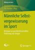 The Mannliche Selbstvergewisserung Im Sport : Beitrage Zur Geschlechtssensiblen Forderung Von Jungen : 6 Book