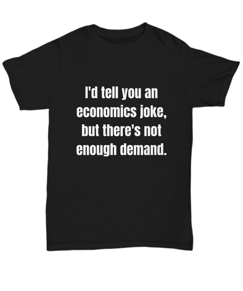 Funny Economics Tshirt Creative Gift Idea For Economics Teachers Or Students Economist Tshirt Economist Tshirt