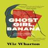 Ghost Girl Banana by Wiz Wharton Hardback Book 9781399700337