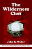 The The Wilderness Chef : The Art and Craft of Baking In the Outback Oven Book