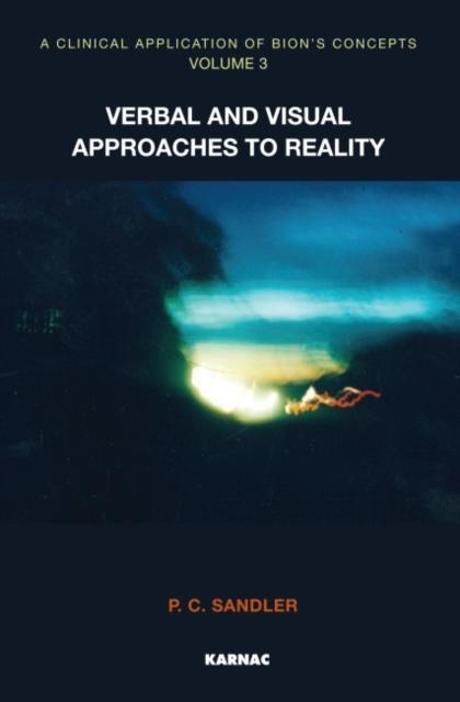 The A Clinical Application of Bion's Concepts : Verbal and Visual Approaches To Reality Book