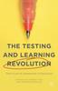 Книга The Testing and Learning Revolution : The Future of Assessment In Education