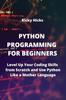 Книга Python Programming for Beginners : Level Up Your Coding Skills from Scratch and Use Python Like a Mother Language