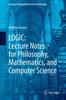 The LOGIC: Lecture Notes for Philosophy, Mathematics, and Computer Science Book