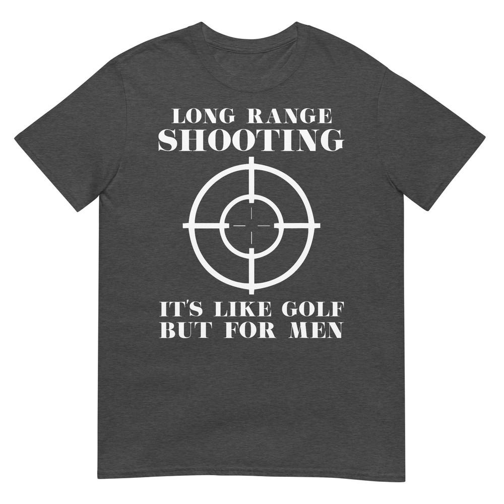 Long Range Shooting Its Like Golf But For Unisex Guns Owner TShirt