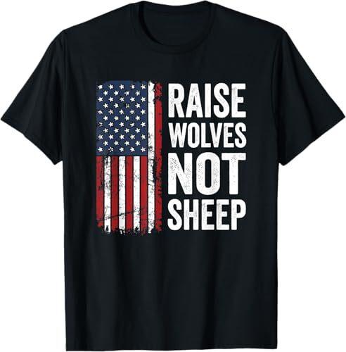 Raise Wolves Not Sheep - American Patriotic USA Flag Dad Mom T-Shirt