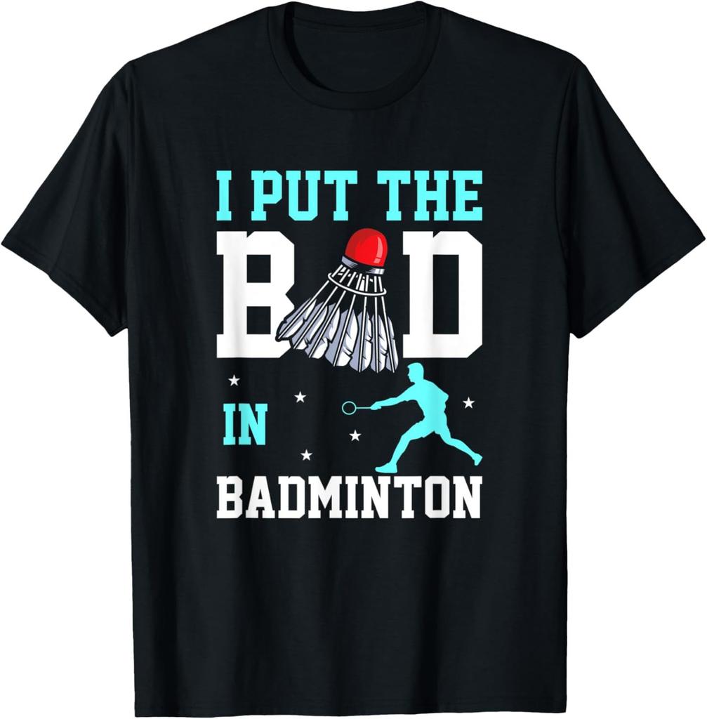 I Put The Bad in Badminton TShirt Badminton Player Tee Cotton Shirts for Men Graphic T Shirts Streetwear Camisas