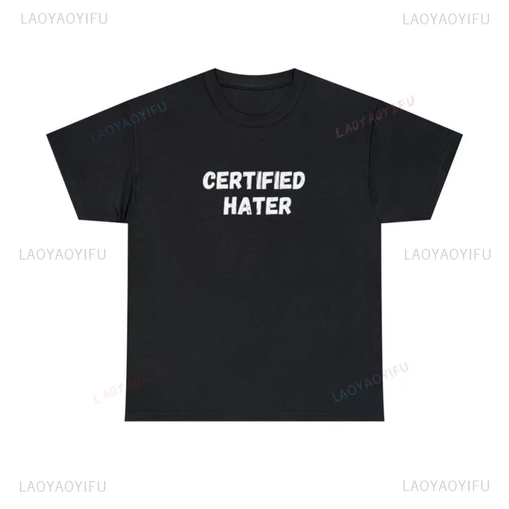Hot Sale Certified Hater Funny Meme Tshirt Streetwear Casual Fashion Loose Unisex Tshirt Hip Hop Comfort Breathe Harajuku Tees