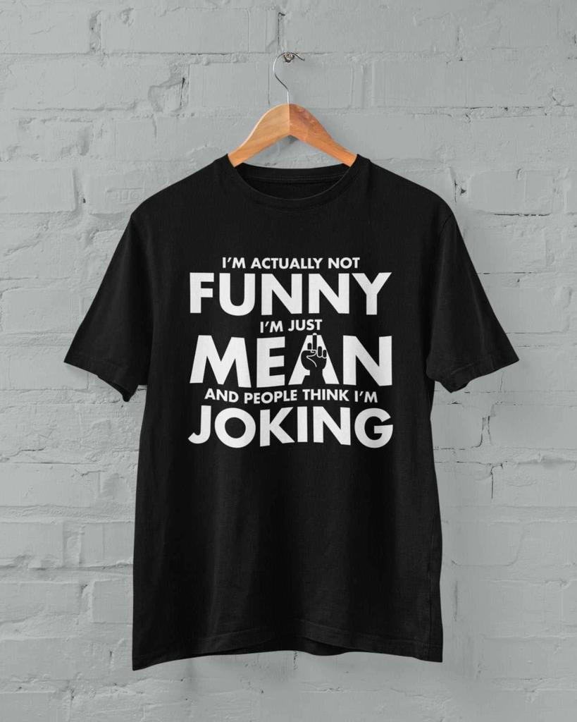 Funny Sarcastic T Shirt I'm Not Funny I'm Just Mean And People Think I'm Joking