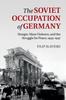Книга The Soviet Occupation of Germany : Hunger, Mass Violence and the Struggle for Peace, 1945-1947