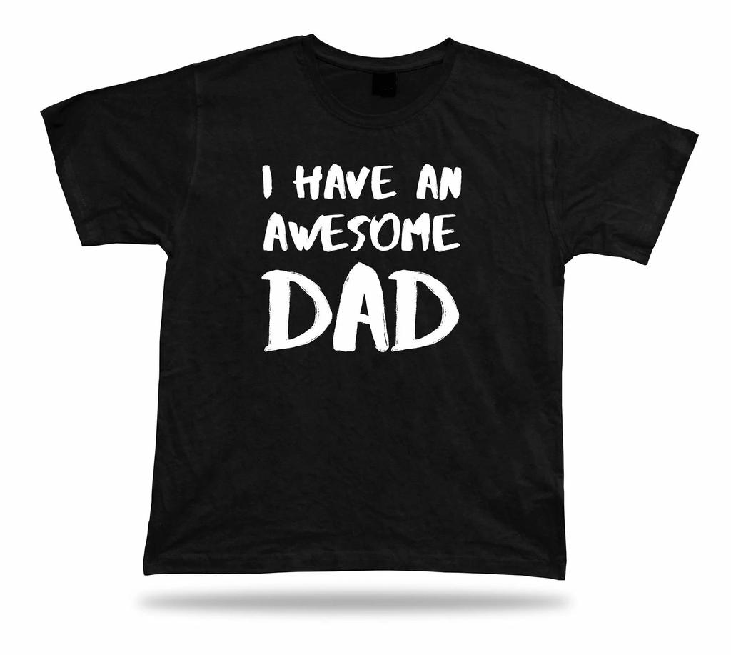 I have an awesome Dad Ever T-shirt Daddy Fathers Gift Idea birhday present Tee