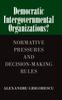 The Democratic Intergovernmental Organizations? : Normative Pressures and Decision-Making Rules Book