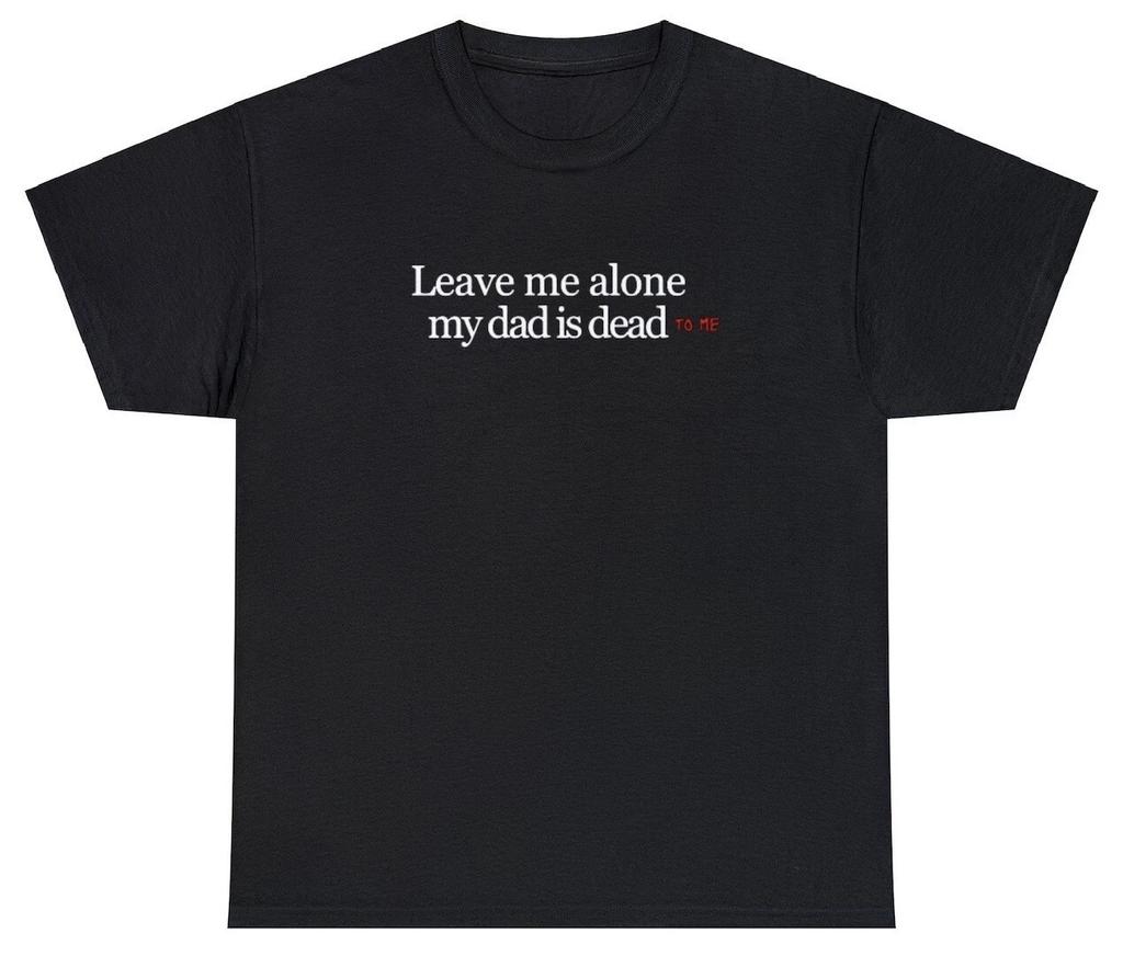 My Dad is Dead To Me T Shirt, Funny Graphic Gen Z Unhinged Cursed Gifts Tee