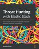 Книга Threat Hunting with Elastic Stack : Solve Complex Security Challenges with Integrated Prevention, Detection, and Response