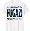 This Is Not A Fugazi T-Shirt