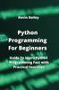 Книга Python Programming For Beginners : Guide To Learn Python Programming Fast with Practical Exercises