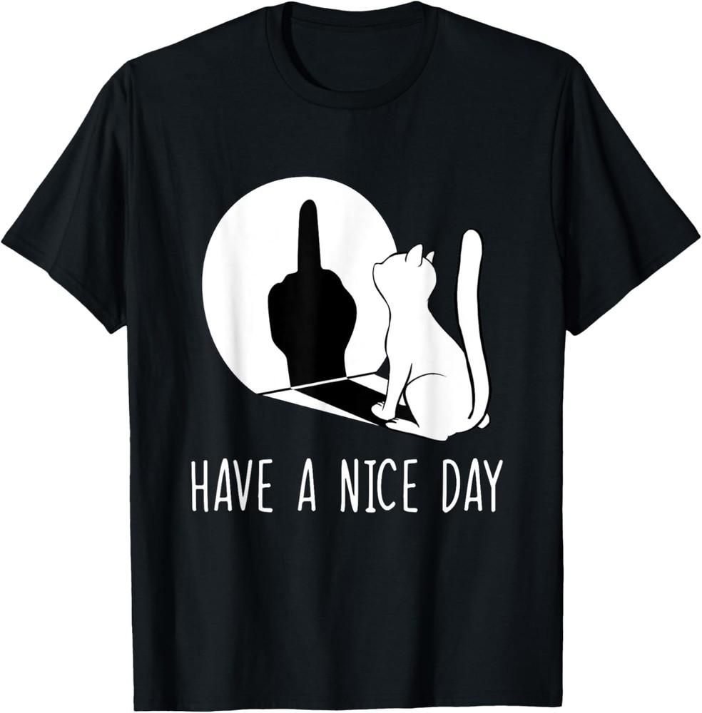 Funny Middle Finger Cat Sarcastic Cat Have A Nice Day TShirt Unisex T-Shirt