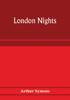 Книга London Nights by Arthur Symons - Paperback