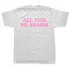All Tits No Brains Funny Women Girls Sarcastic T-shirts Men Fashion Casual Tshirt 100% Cotton Loose Oversized T Shirt