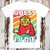 230 г/м² 100% хлопок Guess I Ll Die DD Newage Limited Edition Dice Dnd D20 Gaming Rpg Best Seller футболка Music Retro Top Tee Gift Unisex 8531