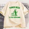 Things Need To Stop T-Shirt Funny Meme Trending Rabbit Unisex Graphic Tshirt Casual Breathable Round Neck Short Sleeve Tees