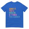 End Of School Teacher Admit It Youll Miss Me 67 Last Day TShirt