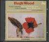 CD HUGH WOOD - Violin Concerto / Cello Concerto UKCD2043 Unicorn-Kanchan 1991 UK Classical Used