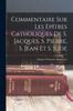 Книга Commentaire Sur Les Epitres Catholiques De S. Jacques, S. Pierre, S. Jean Et S. Jude