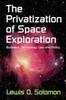 Книга The Privatization of Space Exploration : Business, Technology, Law and Policy