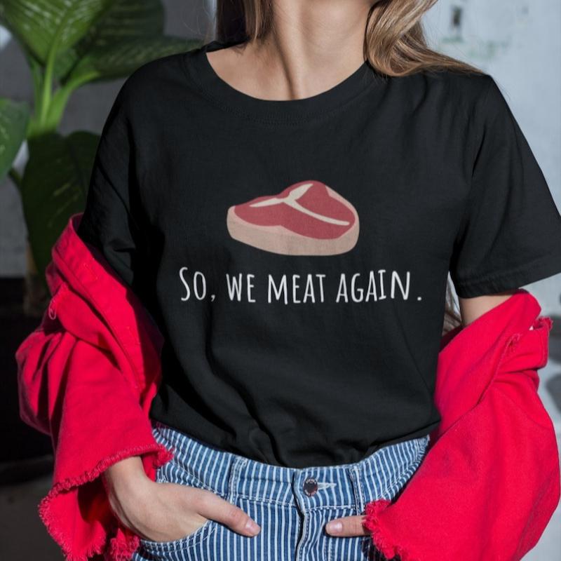 Funny Butcher Gift Meat Cutter Shirt Meat Lover Gift Tbone Steak So We Meat Again Unisex Tee Cotton Shirts Graphic T Shirts
