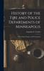 Книга History of the Fire and Police Departments of Minneapolis : Their Origin, Progress, and Development