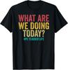 What Are We Doing Today - PE Teacher Life Funny Gift Unisex T-Shirt