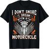 I Don't Snore I Dream I'm A Motorcycle Shirt Biker Gift Fun T-Shirt
