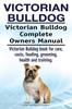 Книга Victorian Bulldog. Victorian Bulldog Complete Owners Manual. Victorian Bulldog Book for Care, Costs, Feeding, Grooming, Health and Training.