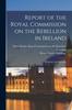 Книга Report of the Royal Commission On the Rebellion In Ireland : Evidence and Appendix