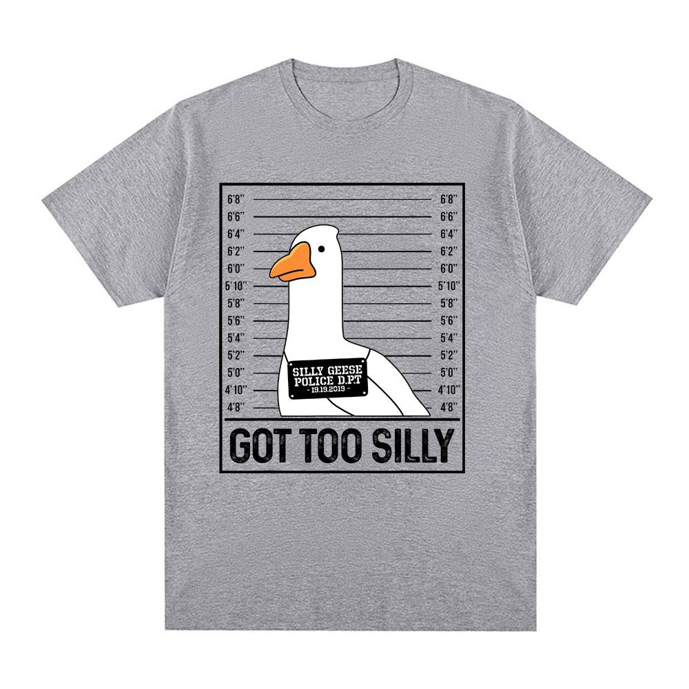 Got Too Silly Funny Goose Meme T Shirt Men Women Clothing Fashion Harajuku Oversized T-shirts Causal Cotton Short Sleeve T-shirt
