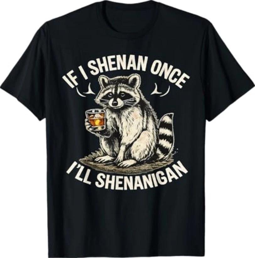 Raccoon If I Shenan Once I'll Shenanigan Funny T-Shirt