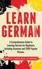 The Learn German : A Comprehensive Guide To Learning German for Beginners, Including Grammar and 2500 Popular Phrases Book