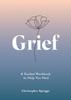 Книга Grief : A Guided Workbook To Help You Heal