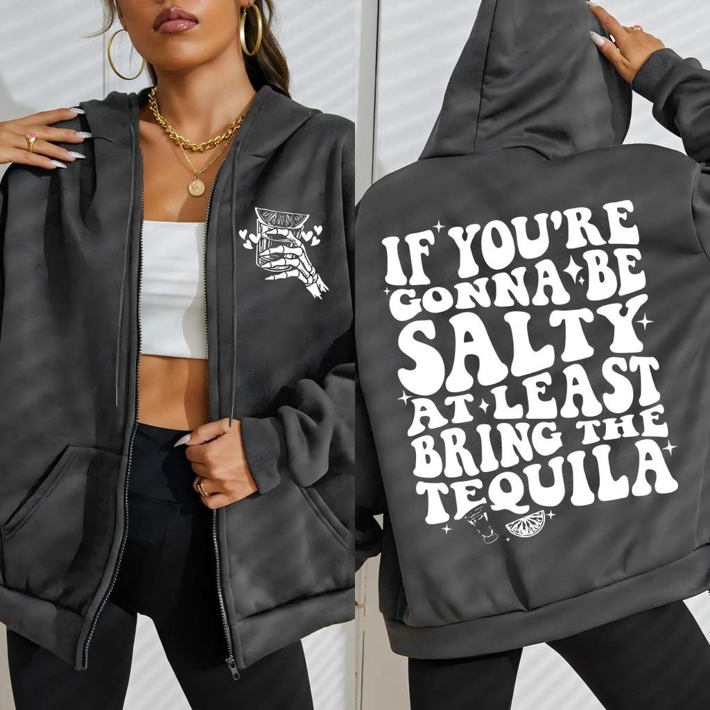 If You'Re Gonna Be Salty At Least Bring The Tequila Design Zipper Hoody Women Fashion Sportswear Loose Fleece Sportswears