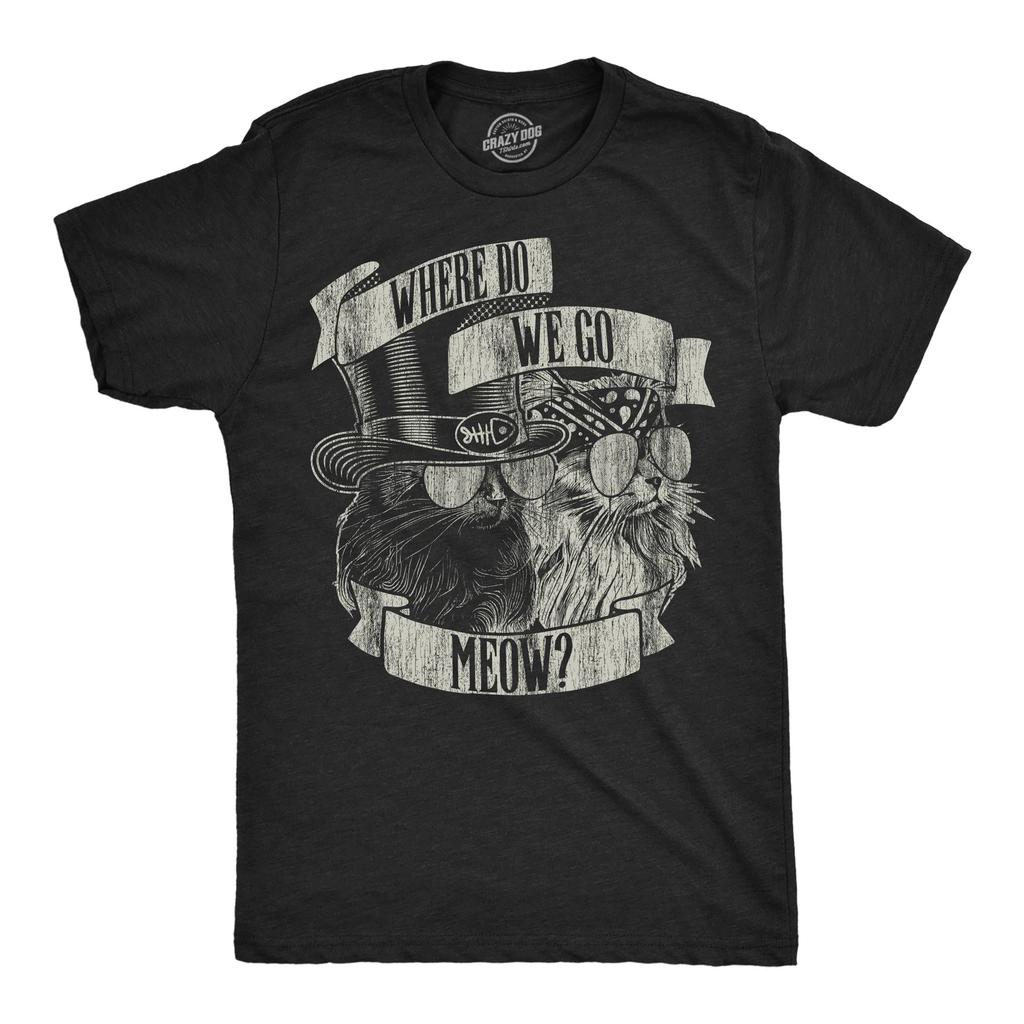 Mens Where Do We Go Meow Funny T Shirt Sarcastic Cat Graphic Tee for Men