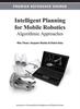 Книга Intelligent Planning for Mobile Robotics : Algorithmic Approaches